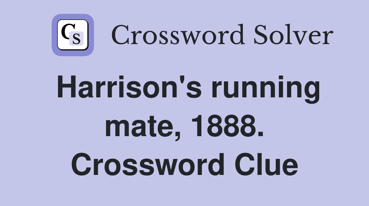 Harrison's running mate, 1888. Crossword Clue