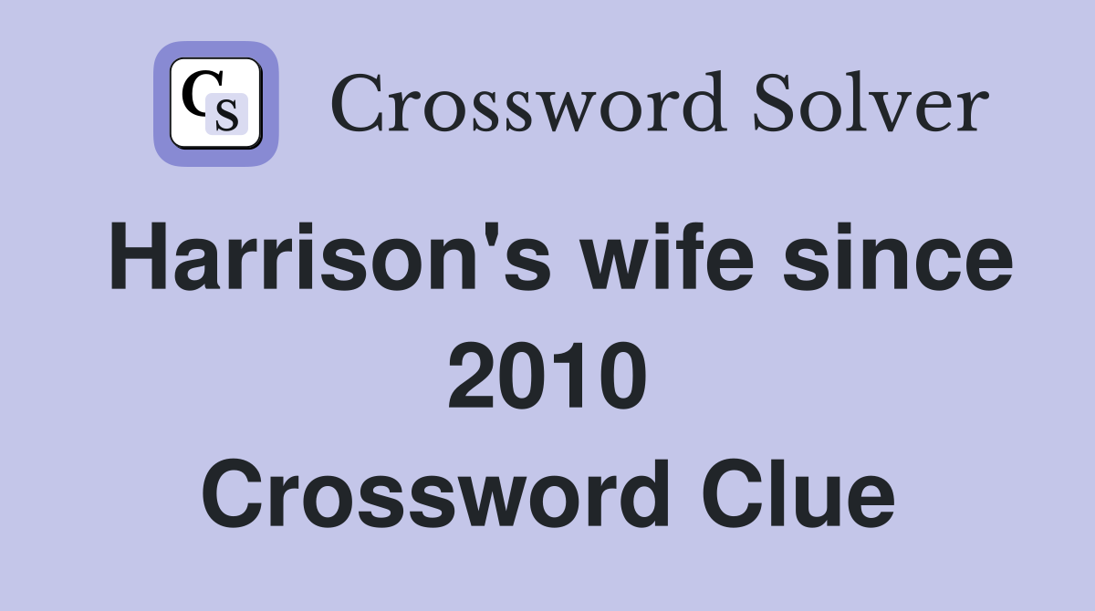 Harrison's wife since 2010 Crossword Clue