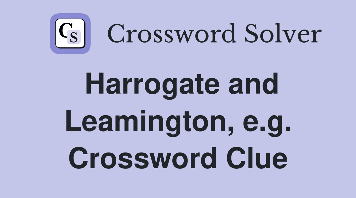 Harrogate and Leamington, e.g. Crossword Clue