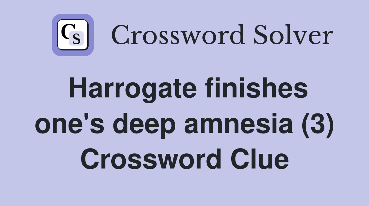 Harrogate finishes one's deep amnesia (3) Crossword Clue