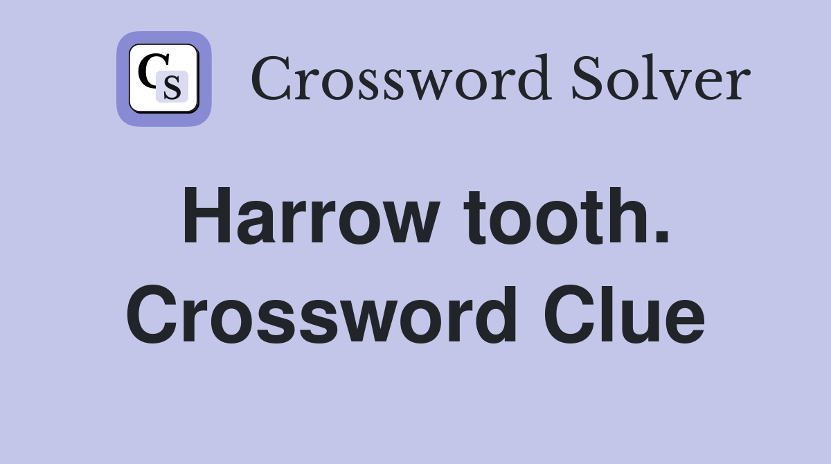 Harrow tooth. Crossword Clue