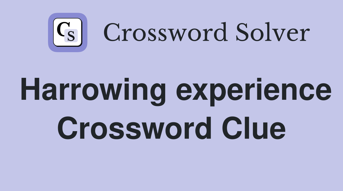 Harrowing experience Crossword Clue