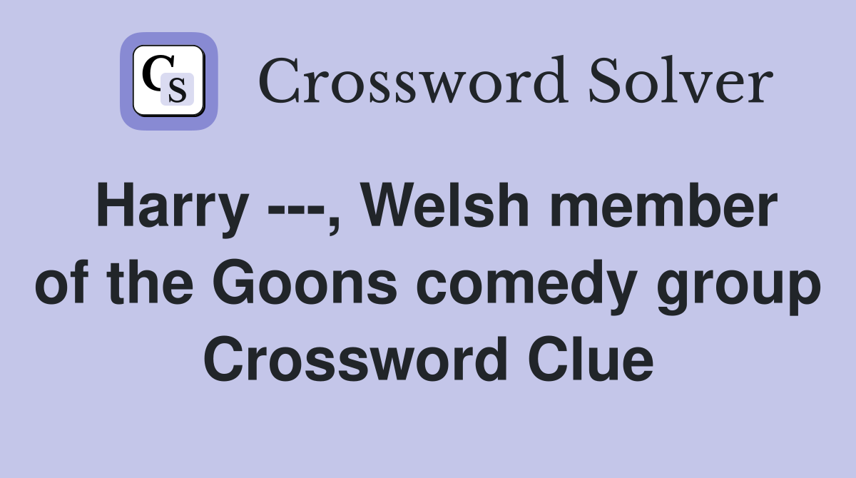 Harry ---, Welsh member of the Goons comedy group Crossword Clue