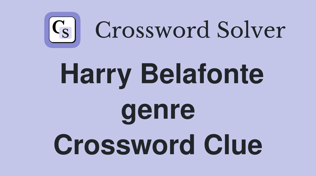 Harry Belafonte genre Crossword Clue