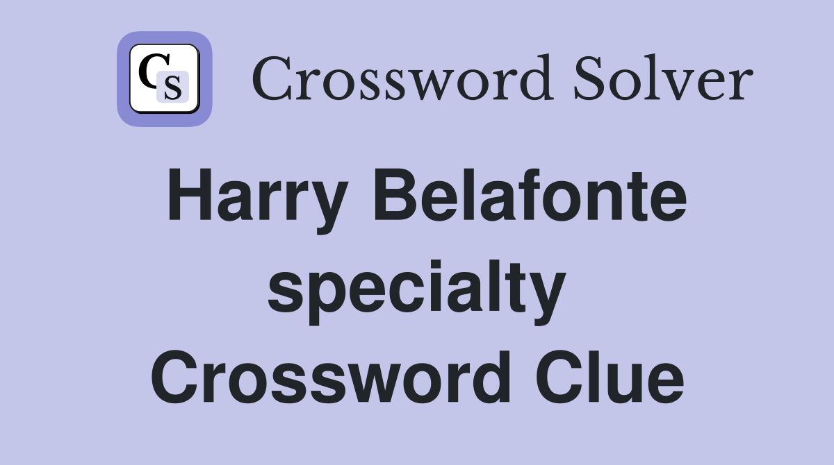 Harry Belafonte specialty Crossword Clue