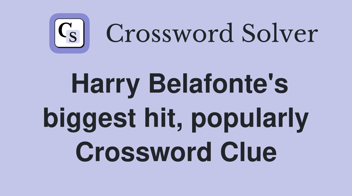 Harry Belafonte's biggest hit, popularly Crossword Clue
