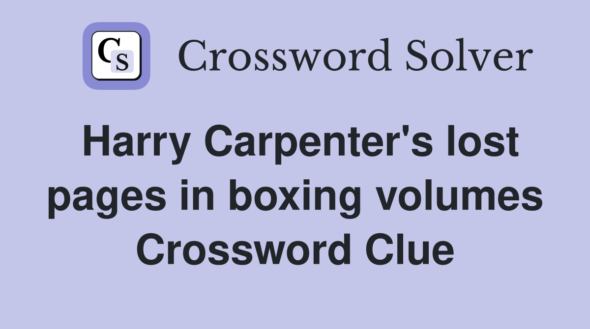 Harry Carpenter's lost pages in boxing volumes Crossword Clue