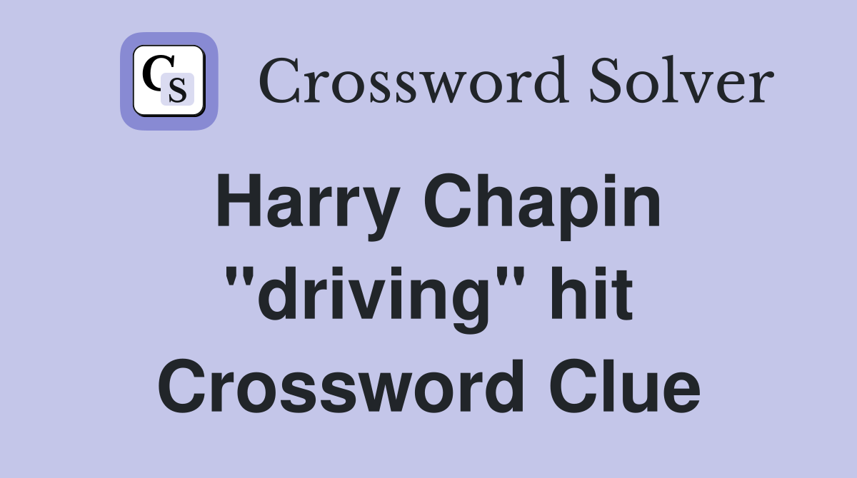 Harry Chapin "driving" hit Crossword Clue