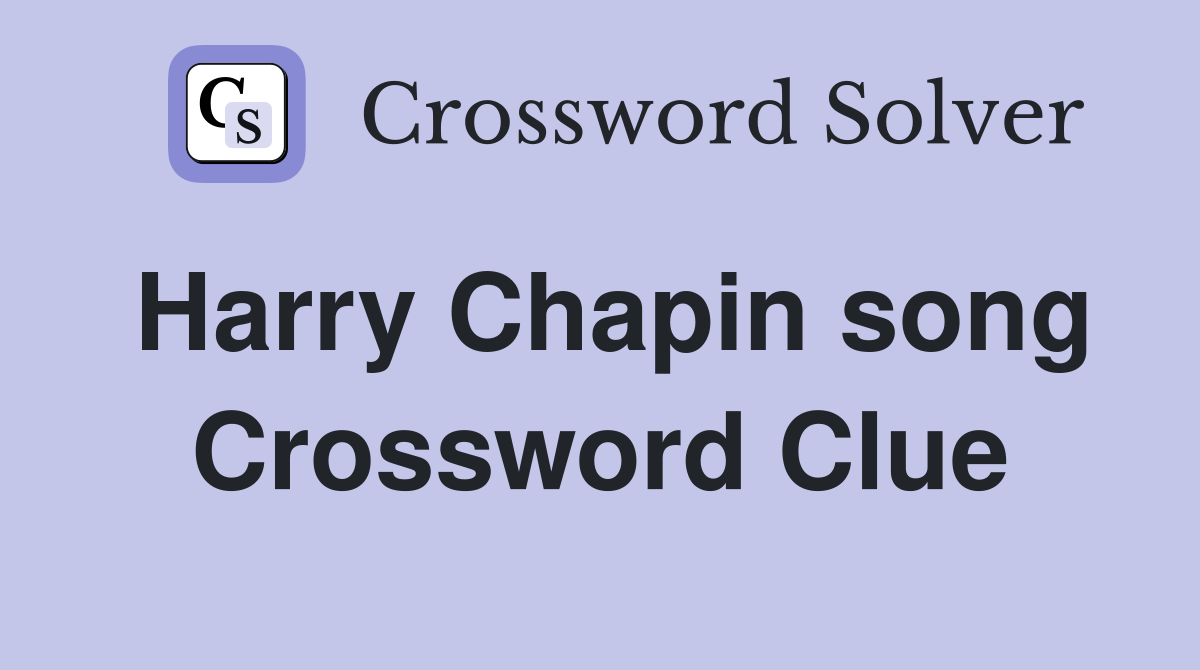 Harry Chapin song Crossword Clue