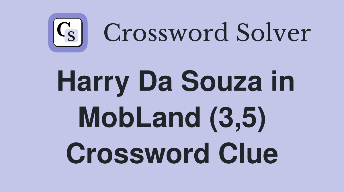 Harry Da Souza in MobLand (3,5) Crossword Clue