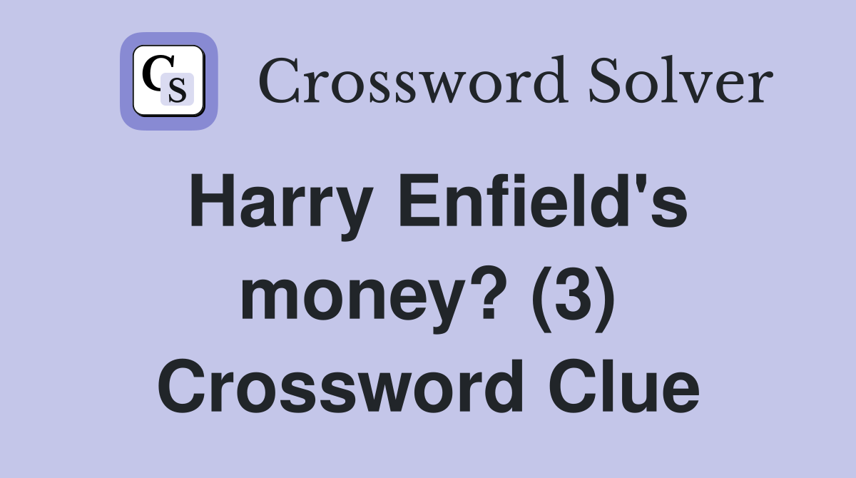 Harry Enfield's money? (3) Crossword Clue