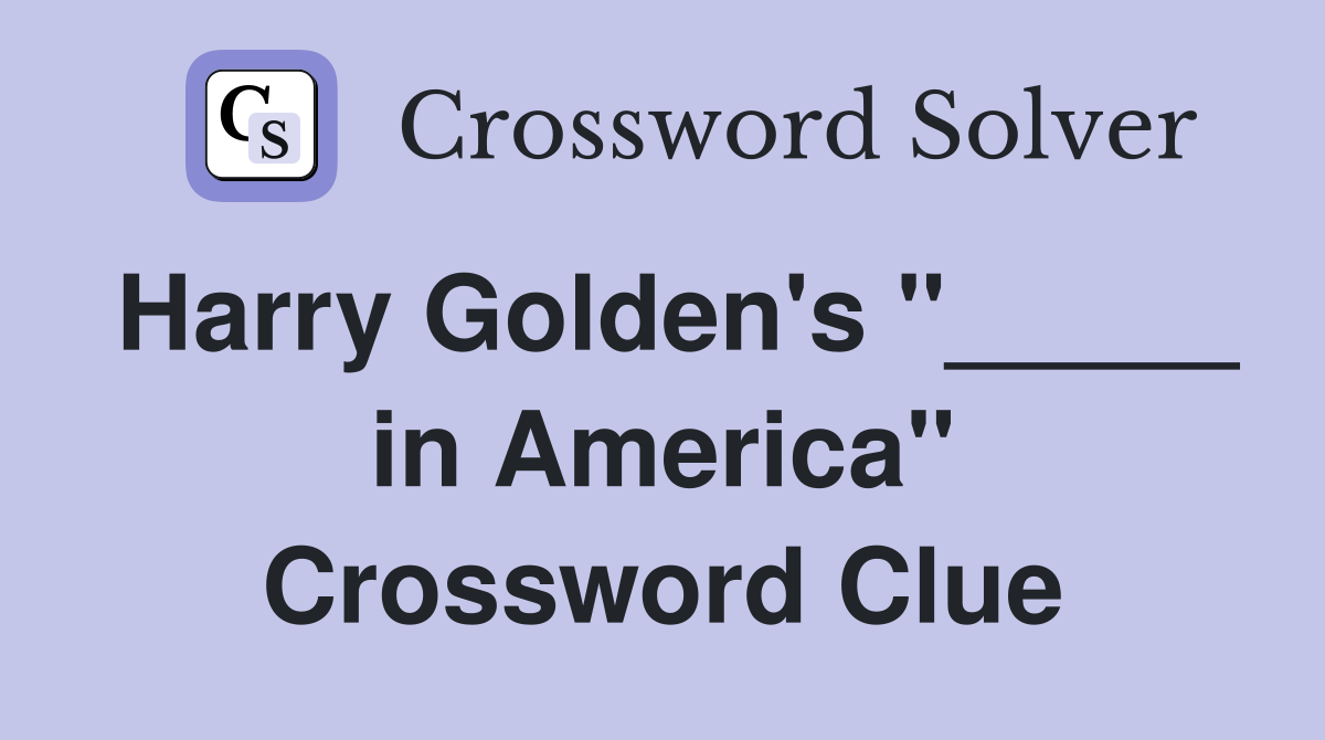 Harry Golden's "_____ in America" Crossword Clue