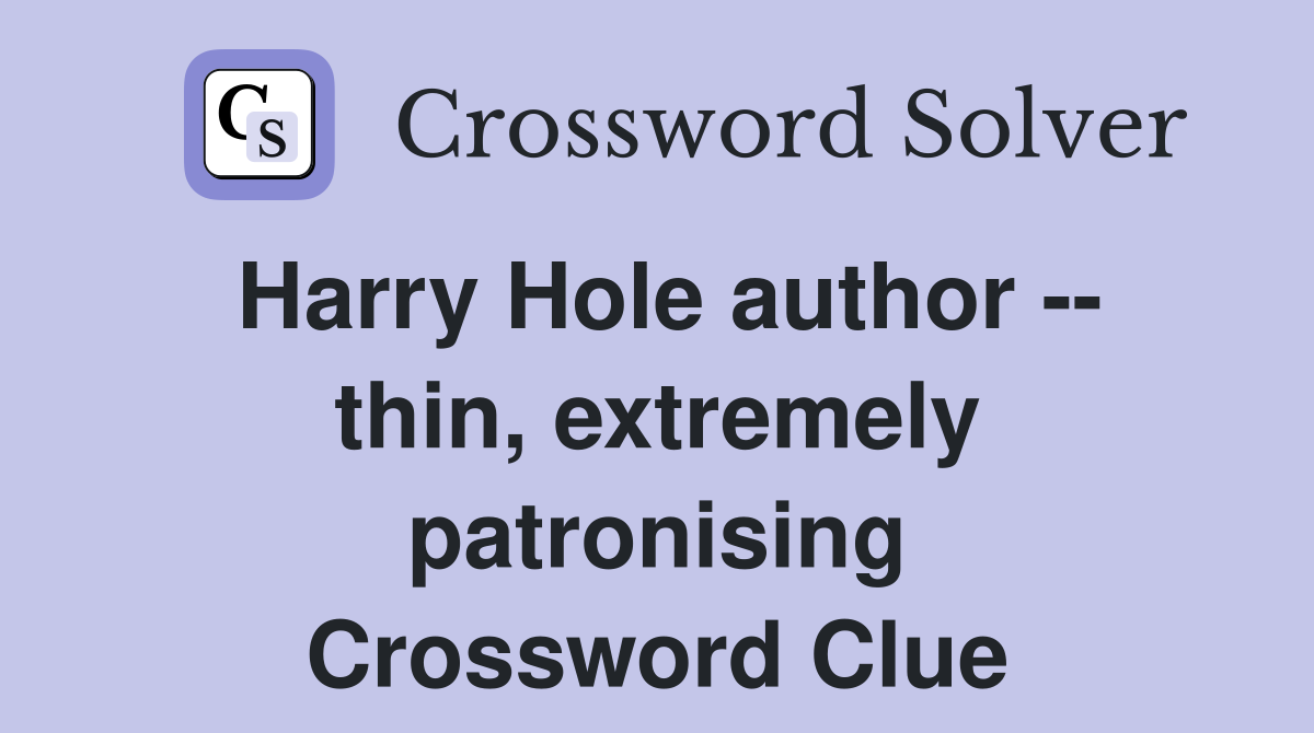 Harry Hole author -- thin, extremely patronising Crossword Clue