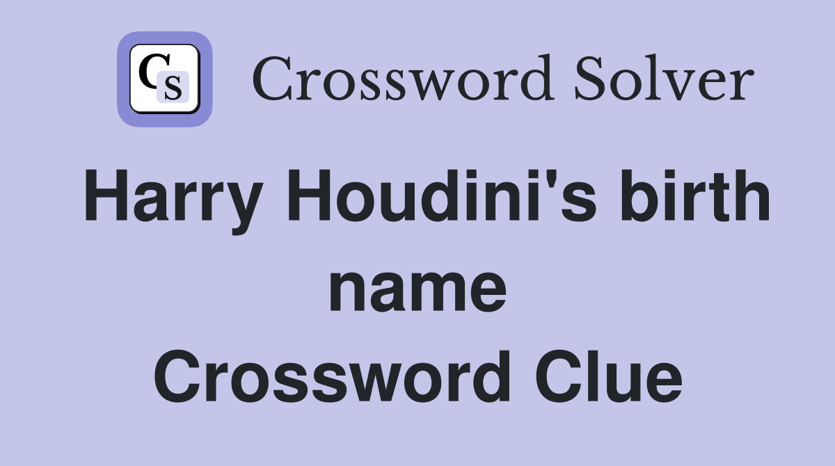 Harry Houdini's birth name Crossword Clue