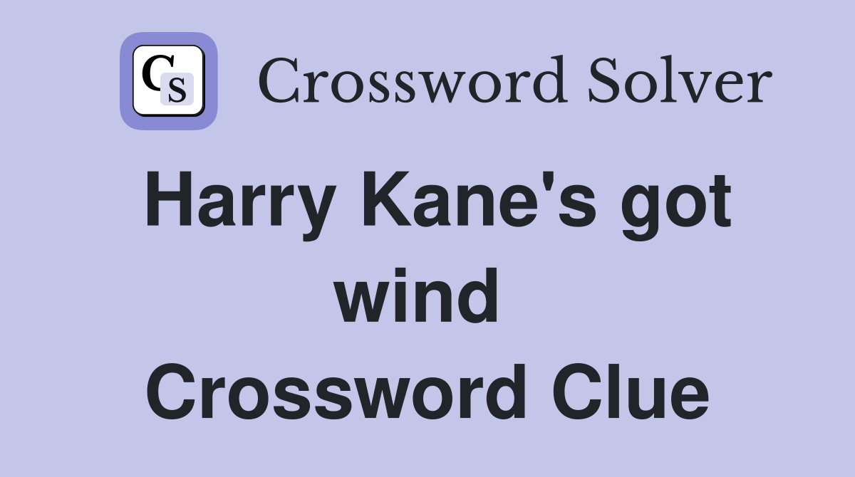 Harry Kane's got wind  Crossword Clue