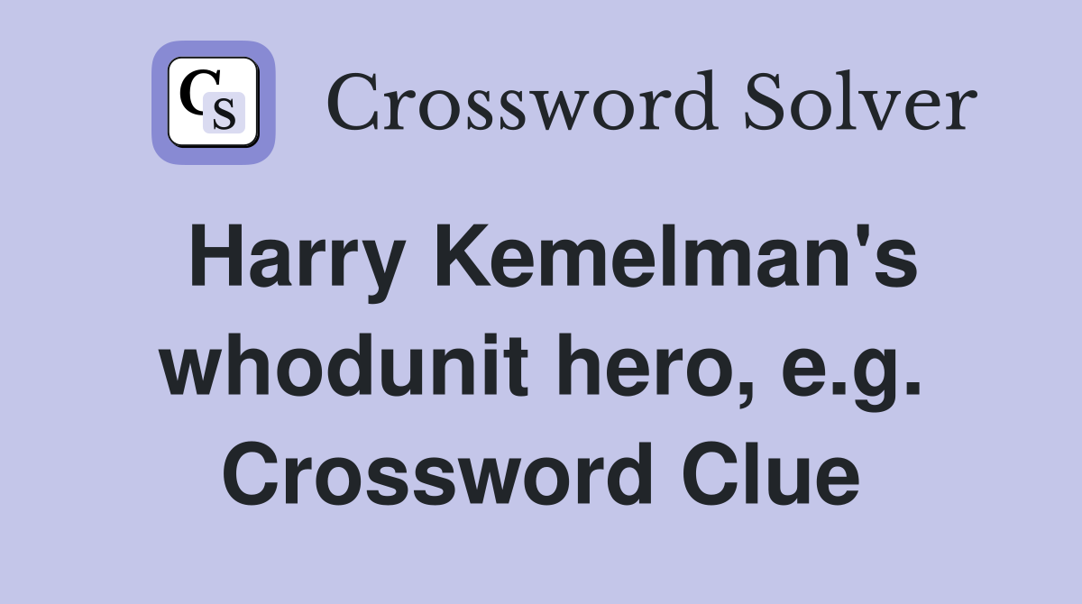Harry Kemelman's whodunit hero, e.g. Crossword Clue