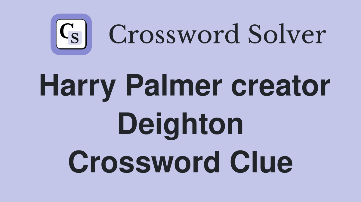 Harry Palmer creator Deighton Crossword Clue