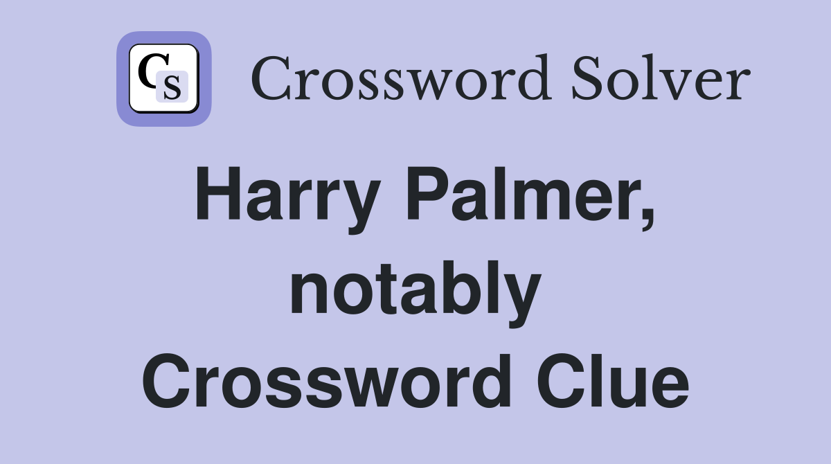 Harry Palmer, notably Crossword Clue