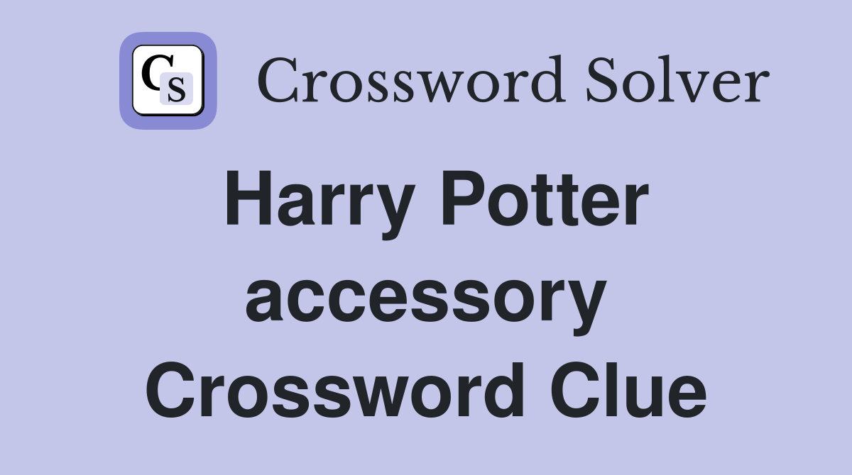 Harry Potter accessory Crossword Clue