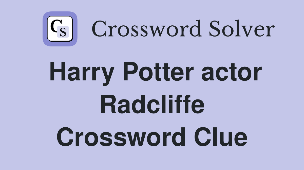 Harry Potter actor Radcliffe Crossword Clue