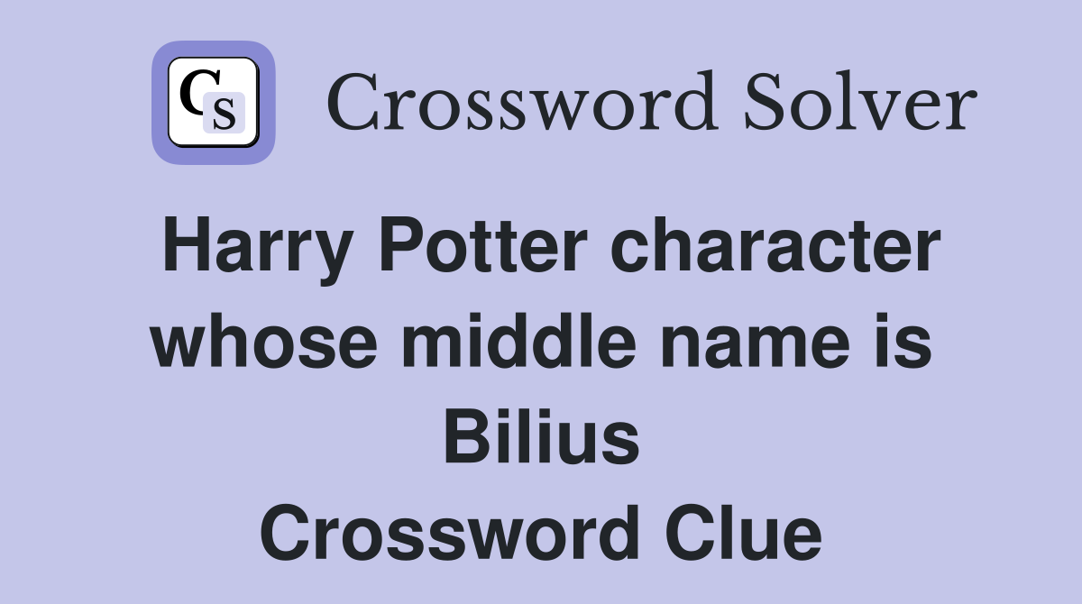 Harry Potter character whose middle name is Bilius Crossword Clue