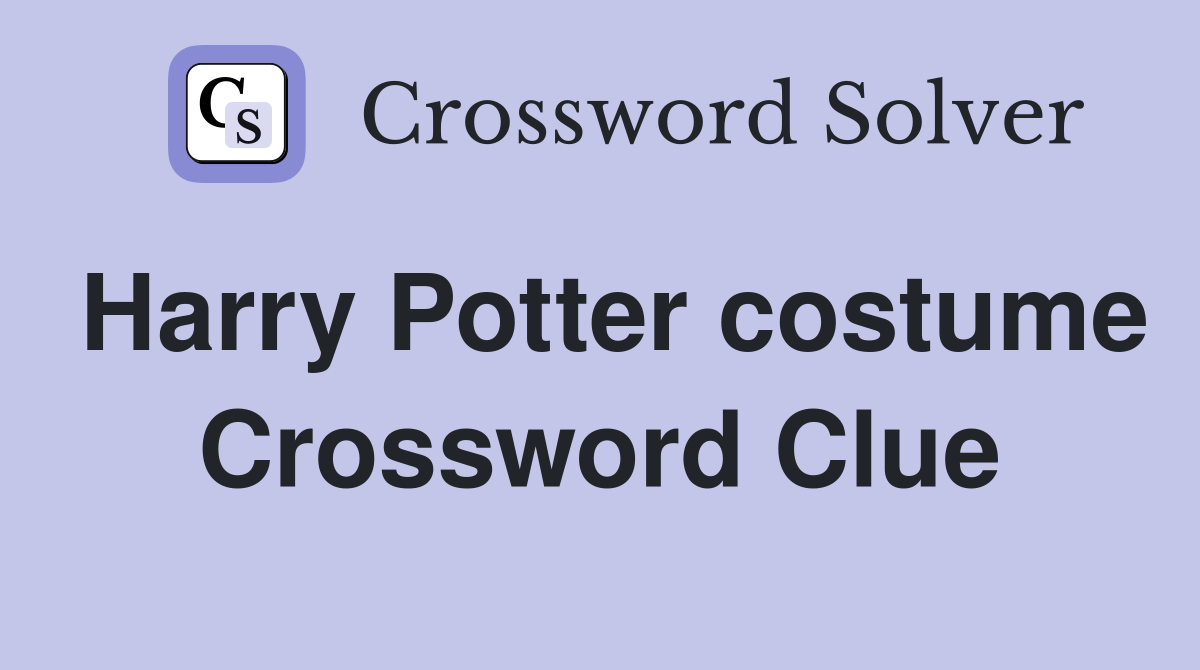 Harry Potter costume Crossword Clue