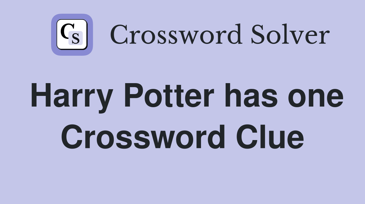 Harry Potter has one Crossword Clue
