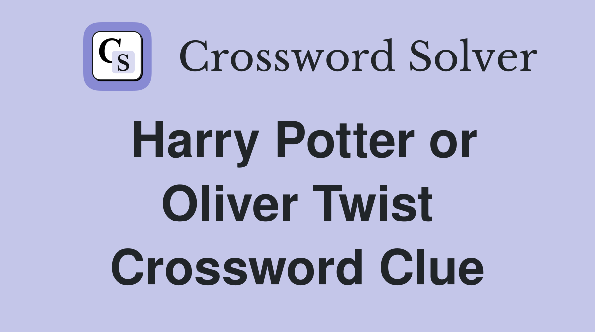 Harry Potter or Oliver Twist Crossword Clue
