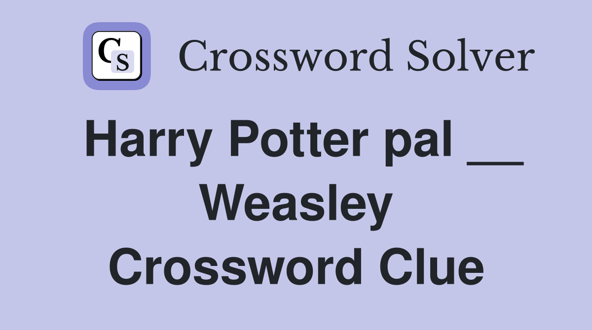 Harry Potter pal __ Weasley Crossword Clue