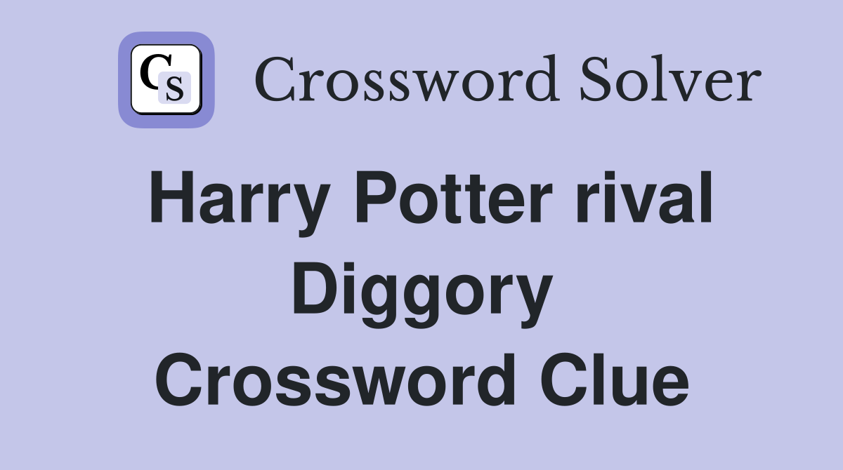 Harry Potter rival Diggory Crossword Clue