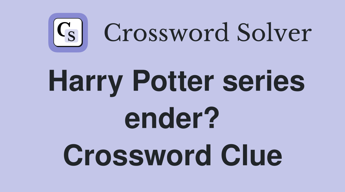 Harry Potter series ender? Crossword Clue