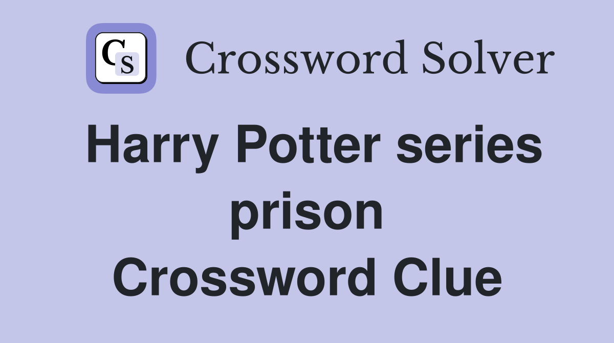 Harry Potter series prison Crossword Clue