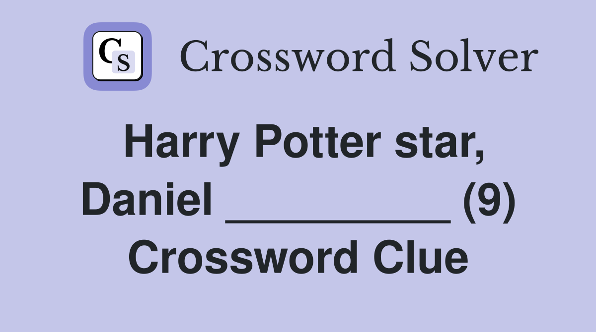 Harry Potter star, Daniel _________ (9) Crossword Clue