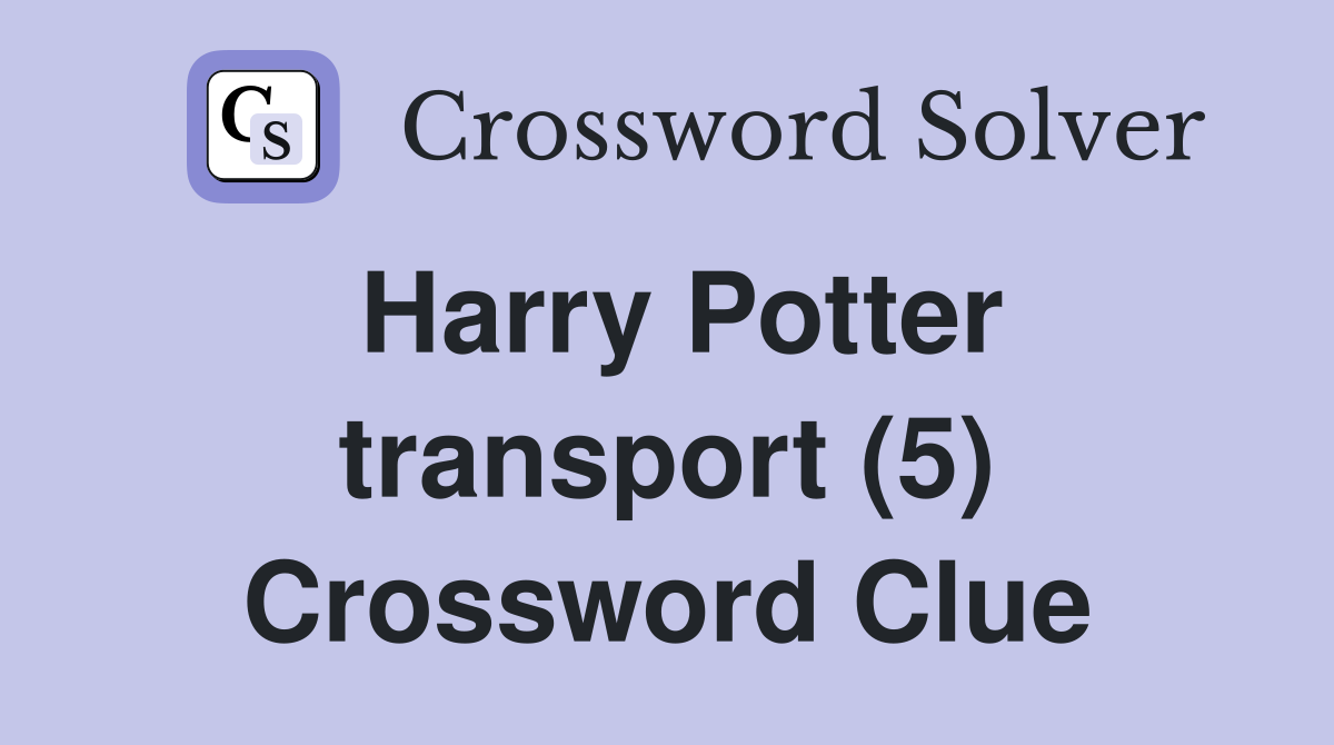Harry Potter transport (5) Crossword Clue