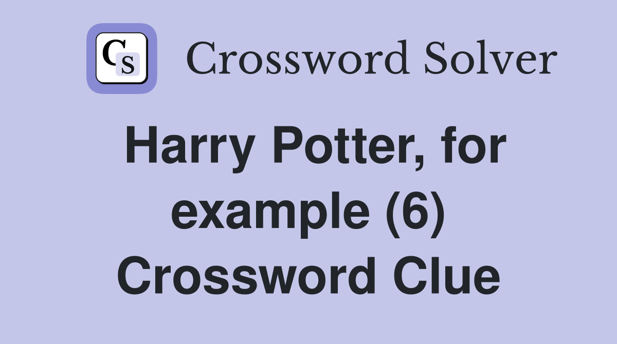 Harry Potter, for example (6) Crossword Clue