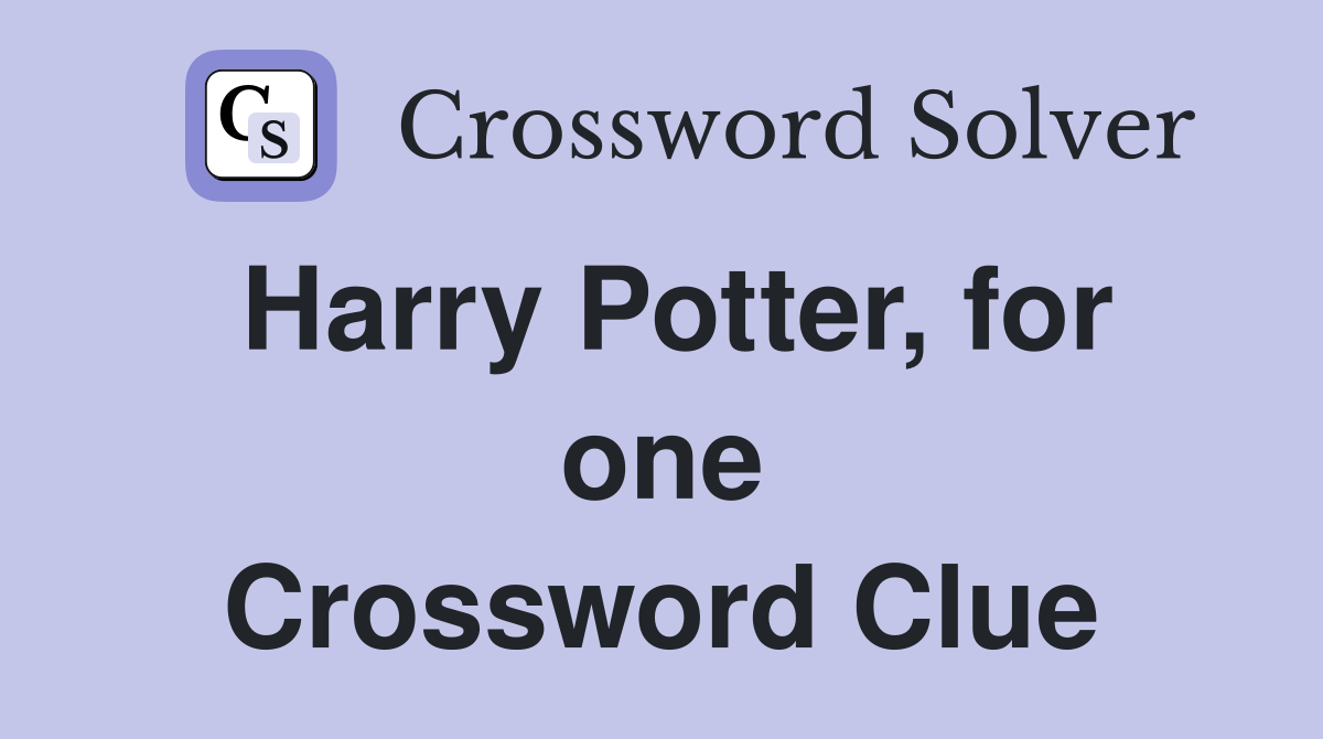 Harry Potter for one Crossword Clue Answers Crossword Solver
