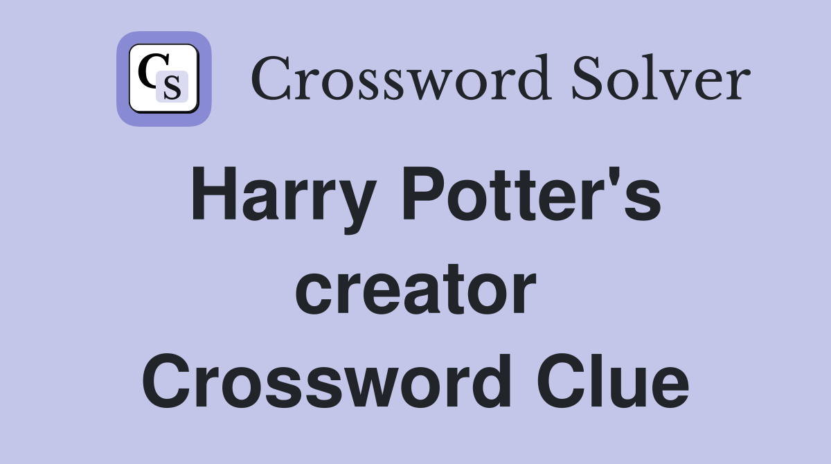 Harry Potter's creator Crossword Clue