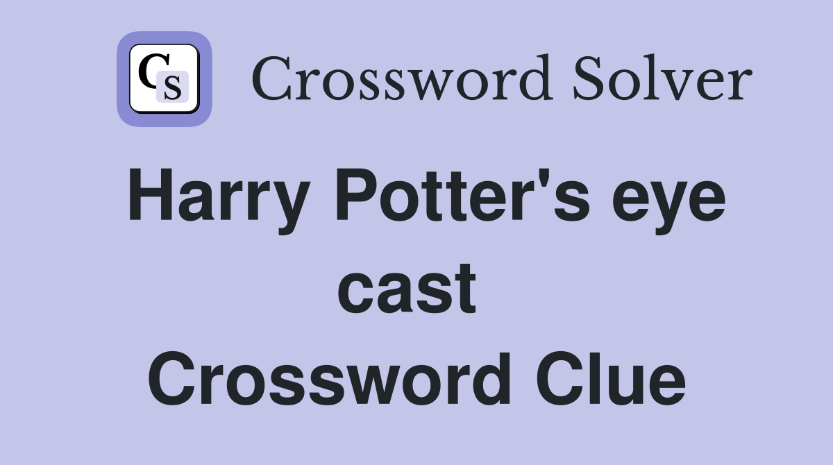 Harry Potter's eye cast  Crossword Clue