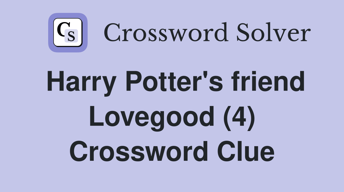 Harry Potter's friend Lovegood (4) Crossword Clue