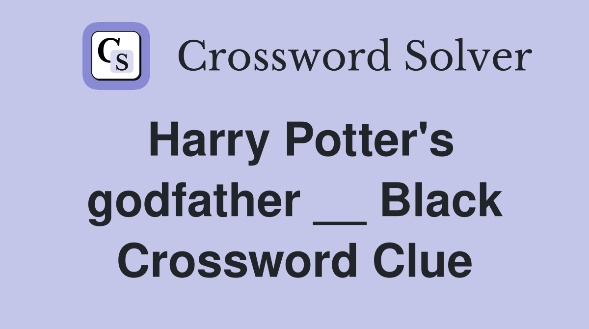 Harry Potter's godfather __ Black Crossword Clue