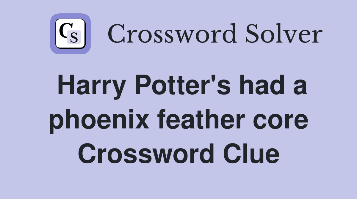 Harry Potter's had a phoenix feather core Crossword Clue