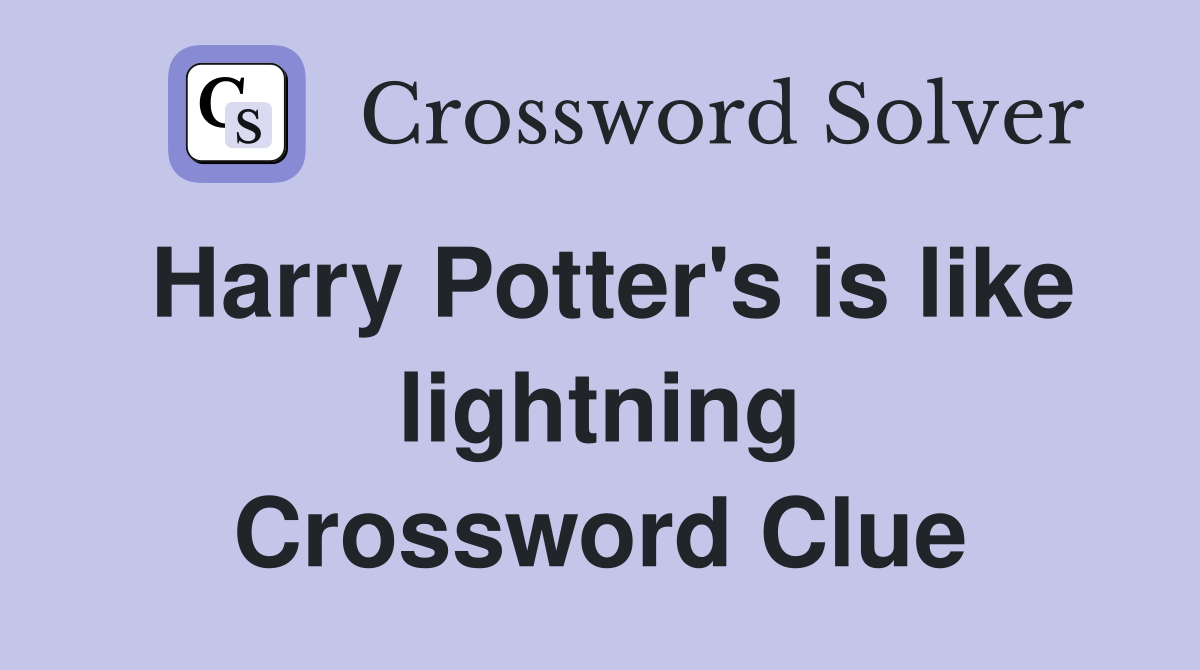 Harry Potter's is like lightning Crossword Clue