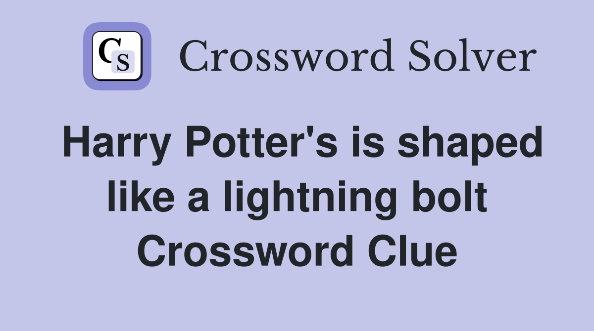 Harry Potter's is shaped like a lightning bolt Crossword Clue