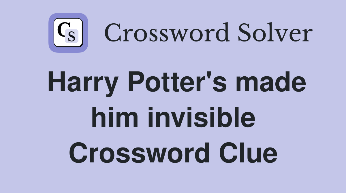 Harry Potter's made him invisible Crossword Clue