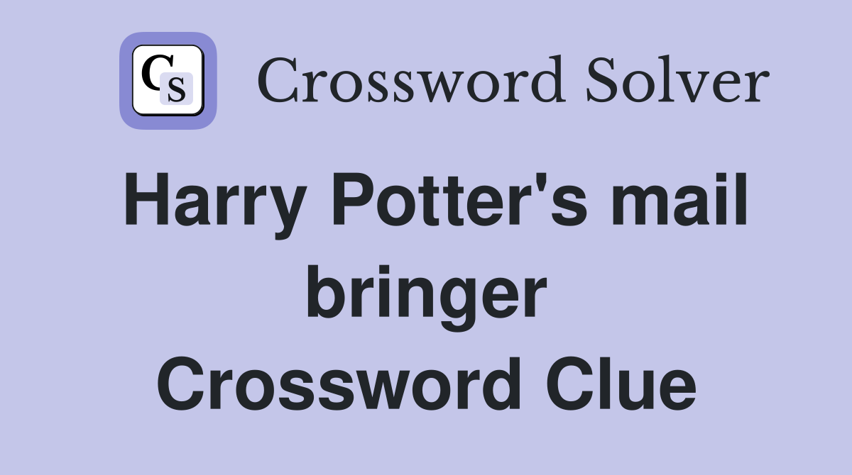 Harry Potter's mail bringer Crossword Clue