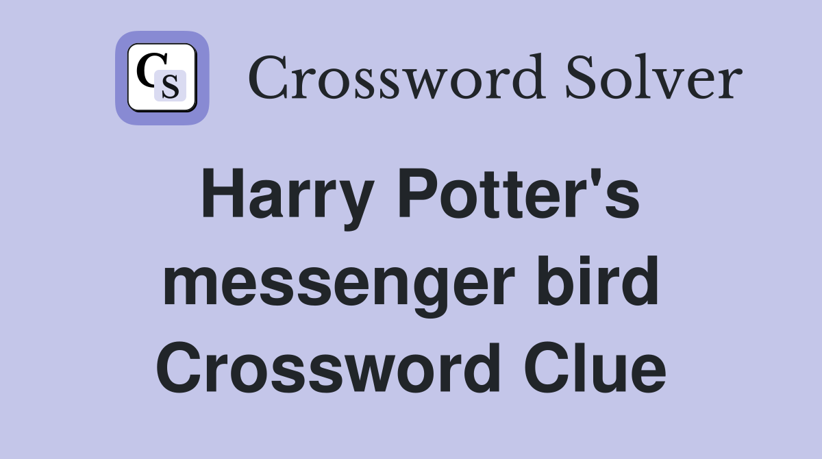 Harry Potter's messenger bird Crossword Clue
