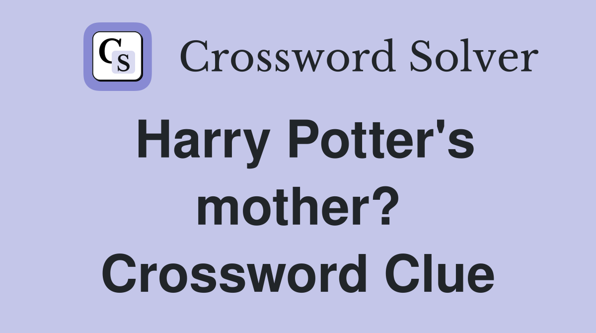 Harry Potter's mother? Crossword Clue