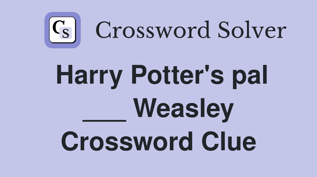 Harry Potter's pal ___ Weasley Crossword Clue