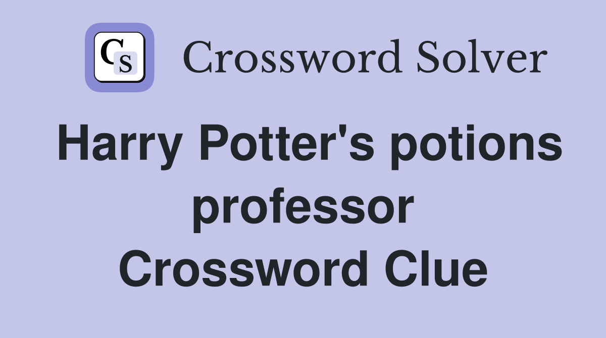 Harry Potter's potions professor Crossword Clue