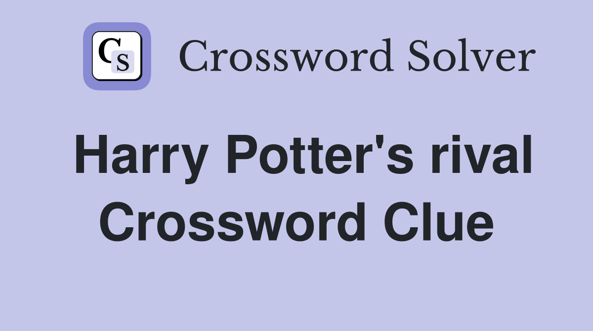 Harry Potter's rival Crossword Clue